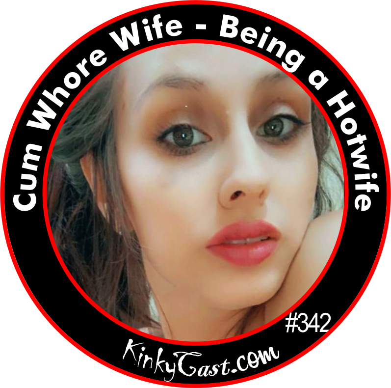 #342 - Cum Whore Wife - Being a Hotwife