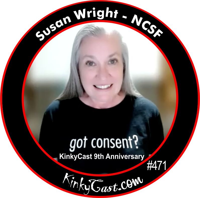 #471 - Susan Wright - NCSF - Consent Counts - KinkyCast 9th Anbniversary